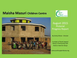 Maisha Mazuri Children Centre August 2015 Pictorial Progress Report By Jimmy Kilonzi - Director  A project of Youth Support Kenya in Partnership with Hand in Hand for.