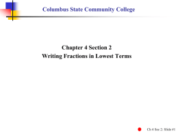 Columbus State Community College  Chapter 4 Section 2 Writing Fractions in Lowest Terms  Ch 4 Sec 2: Slide #1