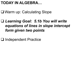 TODAY IN ALGEBRA…  Warm up: Calculating Slope  Learning Goal: 5.1b You will write equations of lines in slope intercept form given two.