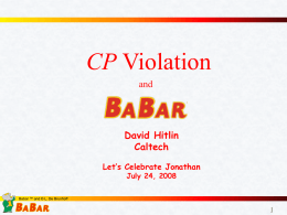 CP Violation and  David Hitlin Caltech Let’s Celebrate Jonathan July 24, 2008  Babar ™ and © L.