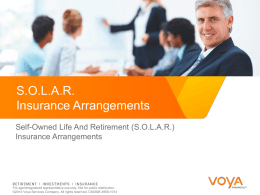S.O.L.A.R. Insurance Arrangements Self-Owned Life And Retirement (S.O.L.A.R.) Insurance Arrangements  For agent/registered representative use only.