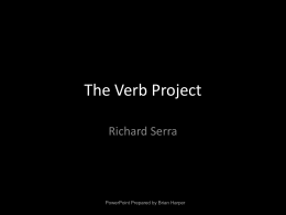 The Verb Project Richard Serra  PowerPoint Prepared by Brian Harper Richard Serra.