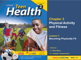 Chapter 3 Physical Activity and Fitness Lesson 1 Becoming Physically Fit  Click for: >> Main Menu >> Chapter 3 Assessment Teacher’s notes are available in the notes section of.