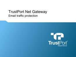 TrustPort Net Gateway Email traffic protection Advantages of centralised email protection  • Entry point protection – Clear separation of the risky internet and.