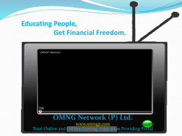 Educating People, Get Financial Freedom.  OMNG Network (P) Ltd. www.omngp.com Total Online and Offline Earning Education Providing Portal   OMNG Network (P) Ltd. www.omngp.com Total Online and Offline.