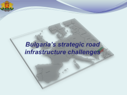 Bulgaria’s strategic road infrastructure challenges   CONTENT National and EU transport networks Strategic Road Infrastructure Public-Private Partnerships  Electronic Toll systems   Trans-European Transport Corridors The need for effective integration of.