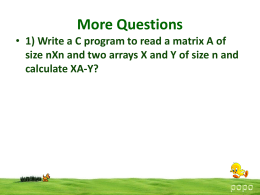 More Questions • 1) Write a C program to read a matrix A of size nXn and two arrays X and Y.