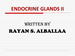 ENDOCRINE GLANDS II WRITTEN BY  RAYAN S. ALBALLAA   PARATHYROID GLAND  LOCATION : THERE ARE 4 PARATHYROID GLANDS ATTACHED TO THE POSTERIOR SURFACE OF THE THYROID.