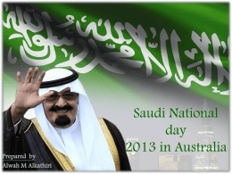 Prepared by Alwah M Alkathiri  Saudi National day 2013 in Australia    Is the largest Arab state in Western Asia    The Kingdom of Saudi Arabia was founded byAbdulAziz bin Saud In.