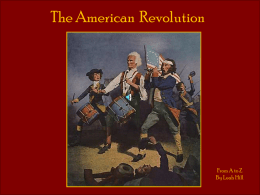 The American Revolution  From A to Z By Leah Hill   April 19, 1775  The “shot heard ‘round the world” was fired on this day.