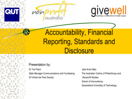 Accountability, Financial Reporting, Standards and Disclosure Presentation by: Dr Ted Flack  Julie-Anne Mee  State Manager Communications and Fundraising  The Australian Centre of Philanthropy and  St Vincent de Paul.