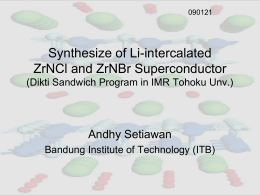 Synthesize of Li-intercalated ZrNCl and ZrNBr Superconductor (Dikti Sandwich Program in IMR Tohoku Unv.)  Andhy Setiawan Bandung Institute of Technology (ITB)