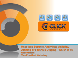 Real-time Security Analytics: Visibility, Alerting or Forensic Digging - Which is it? Neal Hartsell Vice President Marketing   What this prezo will address… 1.