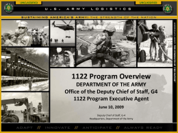 UNCLASSIFIED  UNCLASSIFIED  1122 Program Overview DEPARTMENT OF THE ARMY Office of the Deputy Chief of Staff, G4 1122 Program Executive Agent June 10, 2009 Deputy Chief of.