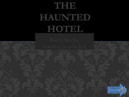 THE HAUNTED HOTEL Book by Ron Roy PowerPoint by Leslie Holt l  Click for next slide   ABOUT THIS BOOK  Click for next slide   Click on me  FAVORITE CHARACTERS  Click me  Click me  Click for next slide   AUTHOR RON ROY WROTE.
