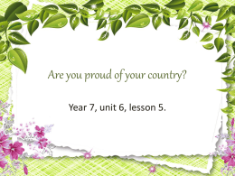 Are you proud of your country? Year 7, unit 6, lesson 5.