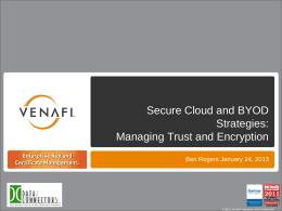 Secure Cloud and BYOD Strategies: Managing Trust and Encryption Ben Rogers January 24, 2013  © 2012 Venafi Proprietary and Confidential.