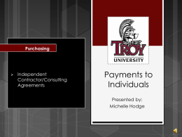 Purchasing    Independent Contractor/Consulting Agreements  Payments to Individuals Presented by: Michelle Hodge   Payments to Individuals    Occasionally, services are needed that are not readily available through current University Resources    Individuals who perform these services.