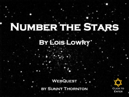Number the Stars By Lois Lowry  WebQuest by Sunny Thornton  Click to Enter   Overview Congratulations! You have been selected as a very smart fourth grader to work on.