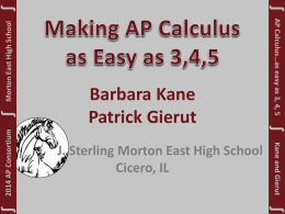 Kane and Gierut  ∫ Morton East High School  ∫ 2014 AP Consortium  ∫  J. Sterling Morton East High School Cicero, IL  AP Calculus…as easy as 3, 4, 5  ∫  ∫  ∫  Barbara.