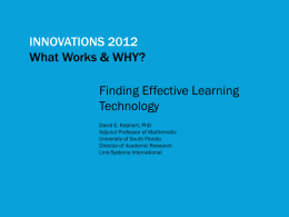 INNOVATIONS 2012 What Works & WHY?  Finding Effective Learning Technology David E. Kephart, PhD Adjunct Professor of Mathematic University of South Florida Director of Academic Research Link-Systems International   Students.