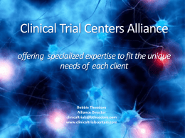 Clinical Trial Centers Alliance offering specialized expertise to fit the unique needs of each client  Bobbie Theodore Alliance Director clinicaltrials@btheodore.com www.clinicaltrialscenters.com   Executive Summary Our Alliance of experienced research.