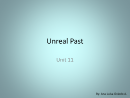 Unreal Past Unit 11  By: Ana Luisa Oviedo A.   Unreal situations in the future are expressed in past   Maybe it is time, we had serious penalties for people.