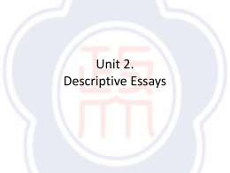 Unit 2. Descriptive Essays Review • What is a descriptive essay? – Use words to describe details about how a subject looks, sounds, smells,