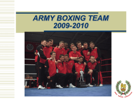 ARMY BOXING TEAM 2009-2010 Performance WON  LOST  DRAWN  TOTAL  SHOWS INDIVIDUAL BOUTS N/A  INTERNATIONALS N/A Charity Monies Raised…… Last Season the Army Boxing Team boxed at a number of Tournaments where over £750,000.00 were.