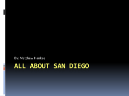 By: Matthew Hankee  ALL ABOUT SAN DIEGO I Live in San Diego  I live on Avati Drive   My school is Horizon.