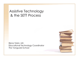 Assistive Technology & the SETT Process  Elena Tobin, MS Educational Technology Coordinator The Vanguard School.