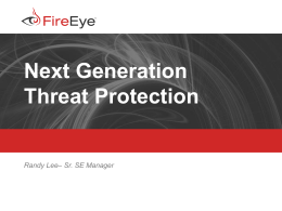 Next Generation Threat Protection  Randy Lee– Sr. SE Manager  Copyright (c) 2012, FireEye, Inc.