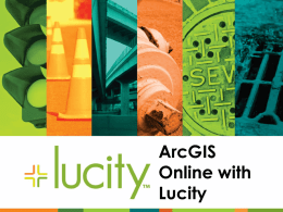 ArcGIS Online with Lucity Esri’s Morphology Esri’s Morphology Command Line Arc/Info 1982 Workgroup Sharing GIS (Librarian) Desktop GIS Enterprise GIS ArcGIS System (Map Services, Database, Desktop) • ArcGIS Platform • • • • •  –