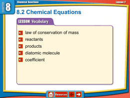 8.2 Chemical Equations  law of conservation of mass  reactants products diatomic molecule coefficient Big Idea Ch8 1.