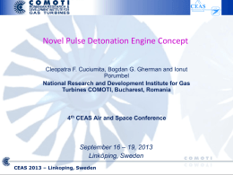 Novel Pulse Detonation Engine Concept Cleopatra F. Cuciumita, Bogdan G. Gherman and Ionut Porumbel National Research and Development Institute for Gas Turbines COMOTI, Bucharest,