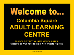 Columbia Square  ADULT LEARNING CENTRE SCHOOL DISTRICT 40, NEW WESTMINSTER (Students do NOT have to live in New West to register)  Click to continue.