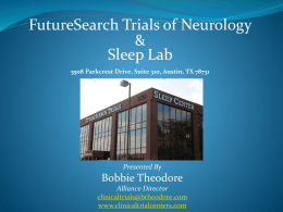 FutureSearch Trials of Neurology & Sleep Lab 5508 Parkcrest Drive, Suite 310, Austin, TX 78731  Presented By  Bobbie Theodore Alliance Director clinicaltrials@btheodore.com www.clinicaltrialcenters.com.