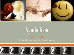    Group: Maryam, Luis, Ilse, Daniel, Martha WHAT IS SYMBOLISM?  The practice of representing things by means of symbols or of attributing.