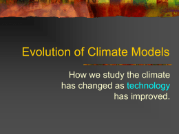 Evolution of Climate Models How we study the climate has changed as technology has improved.