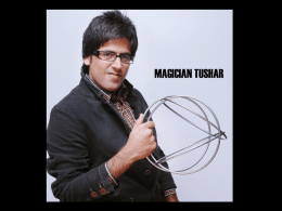MAGICIAN TUSHAR Updated Style of Magic PERSONAL DETAILS  ILLUSIONIST  Name Date of birth Age P Nationality Height R Weight  : TUSHAR KUMAR : 14th DECEMBER 1990 : 22 yrs. : Indian : 5ft 8