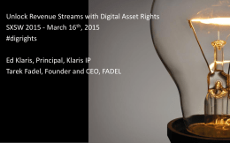 Unlock Revenue Streams with Digital Asset Rights SXSW 2015 - March 16th, 2015 #digrights Ed Klaris, Principal, Klaris IP Tarek Fadel, Founder and CEO,