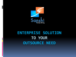 ENTERPRISE SOLUTION TO YOUR OUTSOURCE NEED   OUR FOCUS IS OUR CUSTOMER’S GROWTH   Vision & Mission  Our vision is to contribute to society by providing the  businesses, innovative.