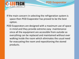 POD Evaporator  If the main concern in selecting the refrigeration system is space then POD Evaporator has proved to be the best option. POD.