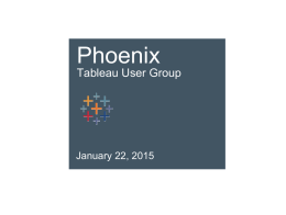 Phoenix Tableau User Group  January 22, 2015   House-Keeping  Internet  Silence Cell Phones  Phoenix Tableau User Group  Facilities  Please Clean-Up   Events  Tableau Workshop  Upcoming Events Intro to Tableau Session  Feedback Requested  February 28, 2015 Phoenix, AZ  October 19th –