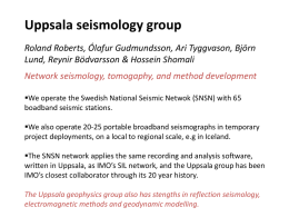 Uppsala seismology group Roland Roberts, Ólafur Gudmundsson, Ari Tyggvason, Björn Lund, Reynir Bödvarsson & Hossein Shomali Network seismology, tomogaphy, and method development We operate.