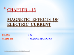 * CHAPTER  - 13  MAGNETIC EFFECTS OF ELECTRIC CURRENT CLASS  :- X  MADE BY  :- MANAS MAHAJAN  © Galaxysite.weebly.com - All Rights Reserved   *  1) Magnetic field and Field lines.
