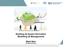 Building (& Asset) Information Modelling (& Management) Mark Bew CIO URS/Scott Wilson   Introduction   Introduction   Introduction  Hypothesis Government as a client can derive significant improvements in cost, value and carbon performance through.