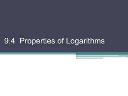 9.4 Properties of Logarithms   Since a logarithmic function is the inverse of an exponential function, the properties can be derived from the.