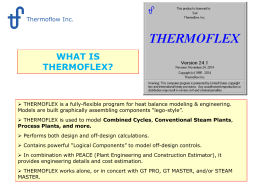 Thermoflow Inc.  WHAT IS THERMOFLEX?   THERMOFLEX is a fully-flexible program for heat balance modeling & engineering. Models are built graphically assembling components “lego-style”. 