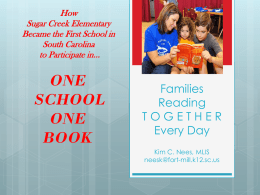 How Sugar Creek Elementary Became the First School in South Carolina to Participate in…  ONE SCHOOL ONE BOOK  Families Reading TOGETHER Every Day Kim C.